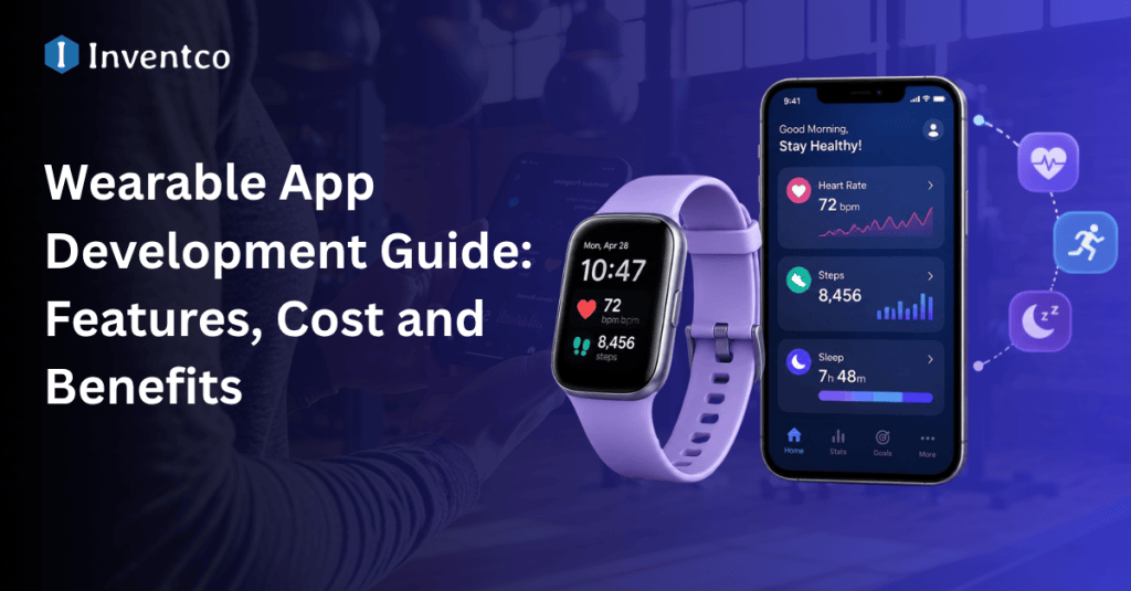 Wearable App Development Guide: Features, Cost and Benefits